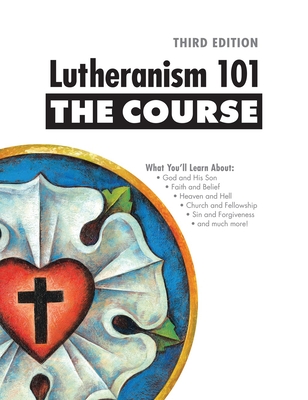 Lutheranism 101 - The Course, Third Edition By Concordia Publishing House Cover Image