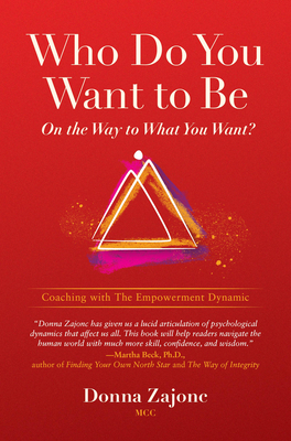 Who Do You Want To Be On The Way To What You Want?: Coaching With The Empowerment Dynamic Cover Image