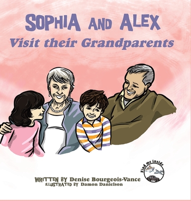 Sophia and Alex Visit their Grandparents By Denise Bourgeois-Vance, Damon Danielson (Illustrator) Cover Image