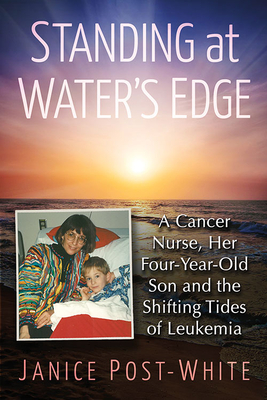 Standing at Water's Edge: A Cancer Nurse, Her Four-Year-Old Son and the Shifting Tides of Leukemia Cover Image