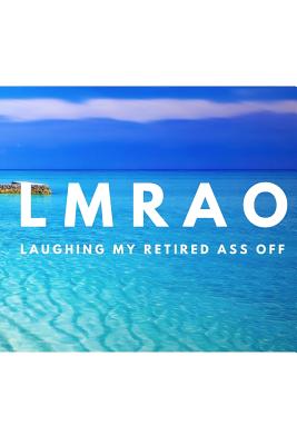 Lmrao Laughing My Retired Ass Off: Retirement Party Guest Book a Funny Work Event Sign in Book for Parties with Attitude By Pensioners Press Cover Image