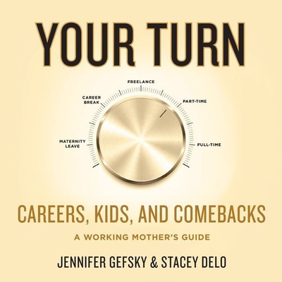Your Turn: Careers, Kids, and Comebacks--A Working Mother's Guide Cover Image