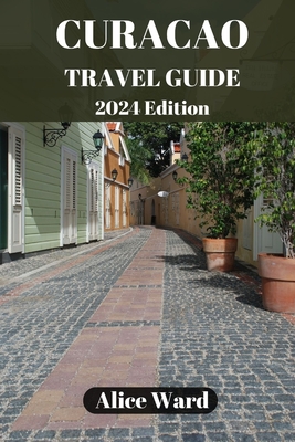 Curaçao Travel Guide 2024: Curaçao's Hidden Gems: Off-the-Beaten-Path Escapes Cover Image