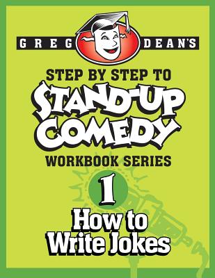 Step By Step to Stand-Up Comedy - Workbook Series: Workbook 1: How to Write Jokes By Greg Dean Cover Image