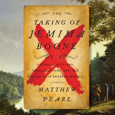 The Taking of Jemima Boone: Colonial Settlers, Tribal Nations, and the Kidnap That Shaped a Nation By Matthew Pearl, Jeremy Arthur (Read by) Cover Image