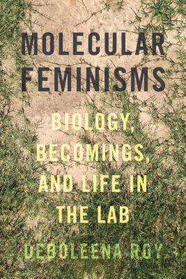 Molecular Feminisms: Biology, Becomings, and Life in the Lab (Feminist Technosciences) Cover Image