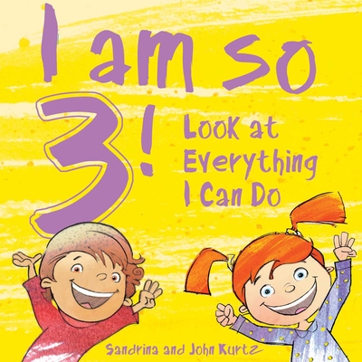 I Am So 3!: Look at Everything I Can Do!