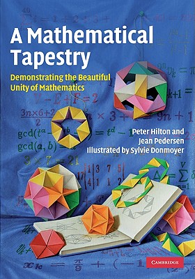 A Mathematical Tapestry: Demonstrating the Beautiful Unity of Mathematics Cover Image