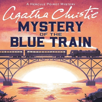 The Mystery of the Blue Train Lib/E: A Hercule Poirot Mystery (Hercule Poirot Mysteries (Audio) #1928) By Agatha Christie, Hugh Fraser (Read by) Cover Image