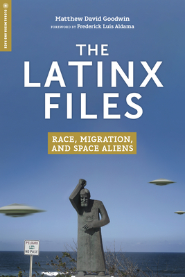 The Latinx Files: Race, Migration, and Space Aliens (Global Media and Race) Cover Image