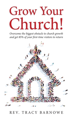 Grow Your Church!: Overcome the biggest obstacle to church growth 