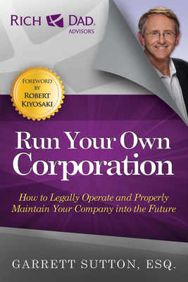 Run Your Own Corporation: How to Legally Operate and Properly Maintain Your Company Into the Future Cover Image