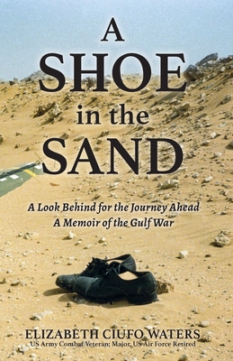 A Shoe in the Sand: A Look Behind for the Journey Ahead - A Memoir of the Gulf War Cover Image