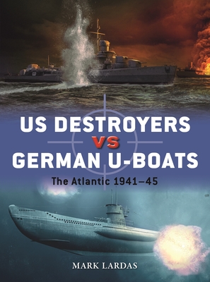 US Destroyers vs German U-Boats: The Atlantic 1941–45 (Duel #127) By Mark Lardas, Ian Palmer (Illustrator) Cover Image