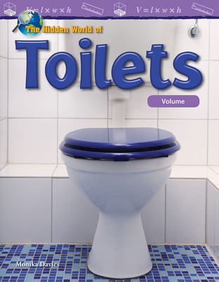 The Hidden World of Toilets: Volume (Mathematics in the Real World) By Monika Davies Cover Image