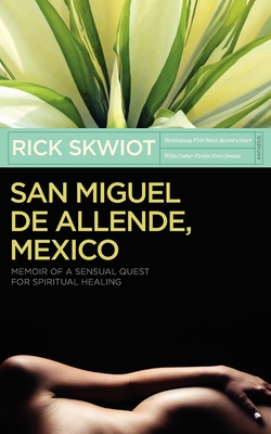 San Miguel de Allende, Mexico: Memoir of a Sensual Quest for Spiritual Healing Cover Image