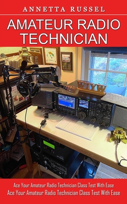 Amateur Radio Technician: Tricks for Beginners to Master Ham Radio Basics (Ace Your Amateur Radio Technician Class Test With Ease) By Annetta Russel Cover Image