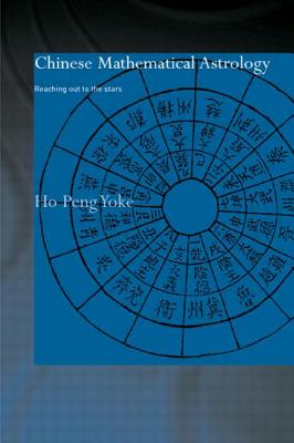 Chinese Mathematical Astrology: Reaching Out to the Stars (Needham Research Institute) By Ho Peng Yoke Cover Image