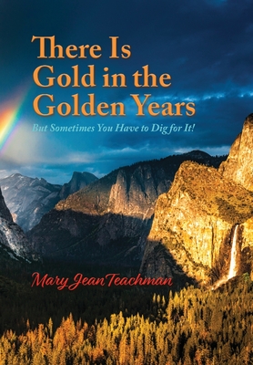 There is Gold in the Golden Years: A Memoir