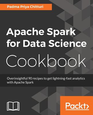Apache Spark for Data Science Cookbook By Padma Priya Chitturi Cover Image