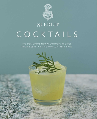 Seedlip Cocktails: 100 Delicious Nonalcoholic Recipes from Seedlip & The World's Best Bars By Seedlip, Ben Branson Cover Image