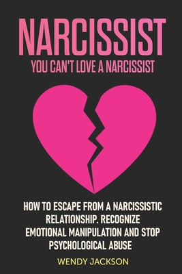 Narcissist: You Can't Love a Narcissist. How to Escape from a Narcissistic Relationship. Recognize Emotional Manipulation and Stop Cover Image
