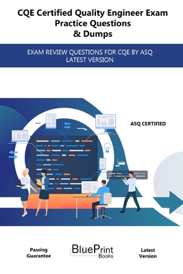CQE Certified Quality Engineer Exam Practice Questions & Dumps: Exam Review Questions for Cqe by Asq Latest Version Cover Image