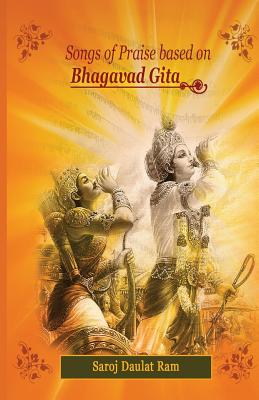 Songs of Praise based on the Bhagavad Gita By Saroj Daulat Ram Cover Image