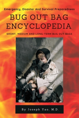 Bug Out Bag Encyclopedia: Emergency, Disaster, Survival Preparedness By Joseph Yao Cover Image