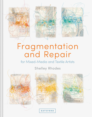 Fragmentation and Repair: For Mixed-Media And Textile Artists By Shelley Rhodes Cover Image