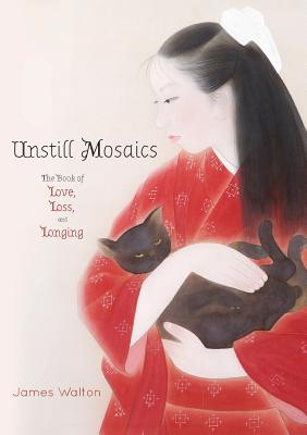 Unstill Mosaics: The Book of Love, Loss, and Longing