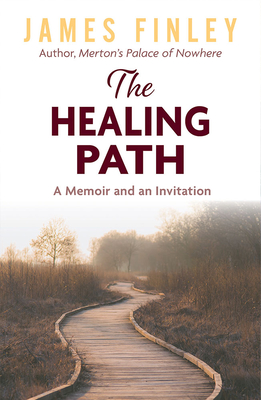 The Healing Path: A Memoir and an Invitation By James Finley Cover Image