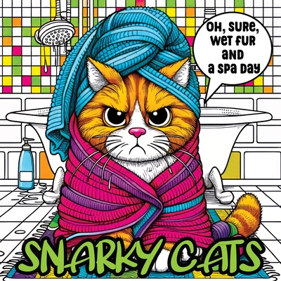 Cat Coloring Book for Adults: A Snarky and Sassy Collection for Cat Lovers Seeking Relaxation and Humor Cover Image