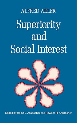 Superiority and Social Interest: A Collection of Later Writings By Alfred Adler, Heinz Ludwig Ansbacher (Editor), Rowena R. Ansbacher (Editor) Cover Image