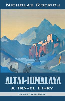 Altai-Himalaya: A Travel Diary By Nicholas Roerich Cover Image