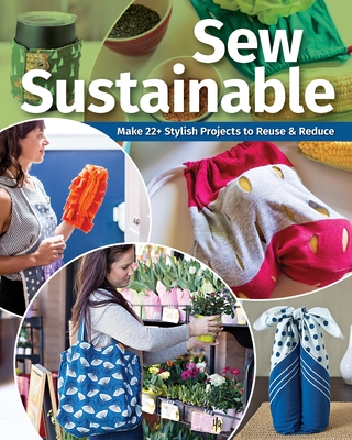 Sew Sustainable: Make 22+ Stylish Projects to Reuse & Reduce By C&t Publishing (Editor) Cover Image