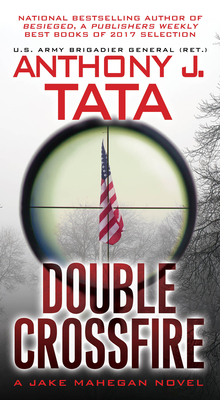 Double Crossfire (A Jake Mahegan Thriller #6) By Anthony J. Tata Cover Image