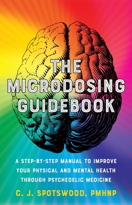 The Microdosing Guidebook: A Step-by-Step Manual to Improve Your Physical and Mental Health through Psychedelic Medicine By C. J. Spotswood Cover Image