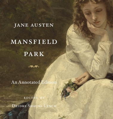 Mansfield Park: An Annotated Edition By Jane Austen, Deidre Shauna Lynch (Editor) Cover Image