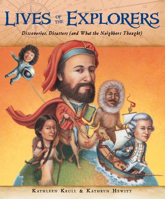Lives of the Explorers: Discoveries, Disasters (and What the Neighbors Thought) (Lives of . . .)