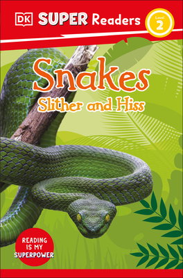 DK Super Readers Level 2 Snakes Slither and Hiss By DK Cover Image
