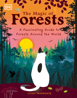 The Magic of Forests: A Fascinating Guide to Forests Around the World (The Magic of...)