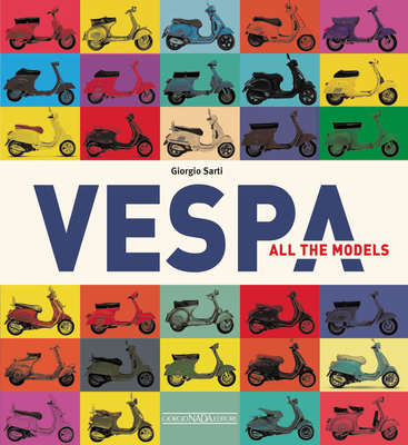 Vespa: All the models By Giorgio Sarti Cover Image