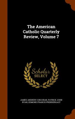 The American Catholic Quarterly Review, Volume 7