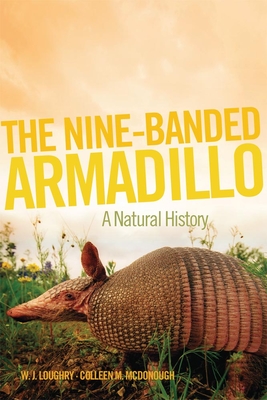 The Nine-Banded Armadillo, Volume 11: A Natural History (Animal Natural History #11) By W. J. Loughry, Colleen M. McDonough Cover Image