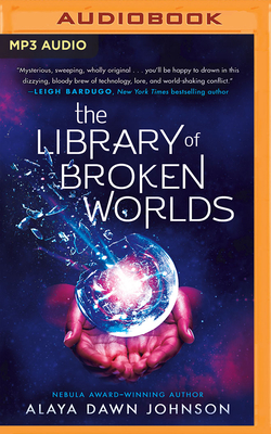 The Library of Broken Worlds By Alaya Dawn Johnson, Jd Jackson (Read by), Bahni Turpin (Read by) Cover Image
