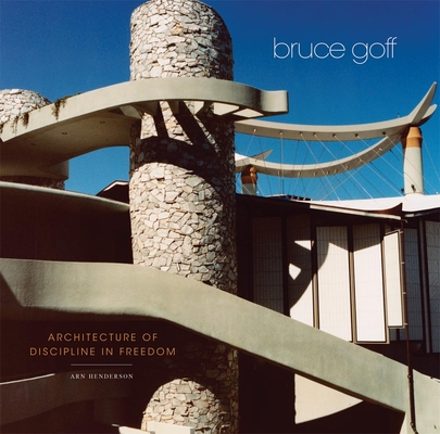 Bruce Goff: Architecture of Discipline in Freedom By Arn Henderson Cover Image
