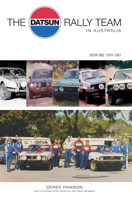 The Datsun Rally Team in Australia: 1974 - 1981 By Derek J. Rawson Cover Image