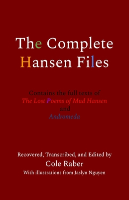 The Complete Hansen Files: Contains the full texts of The Lost Poems of Mud Hansen and Andromeda Cover Image