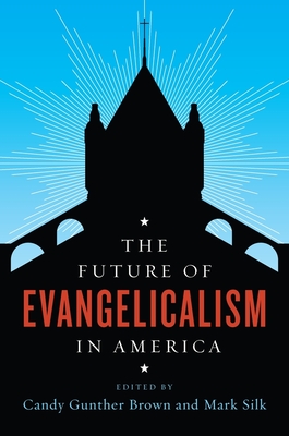 The Future of Evangelicalism in America (Future of Religion in America) By Candy Brown (Editor), Mark Silk (Editor) Cover Image